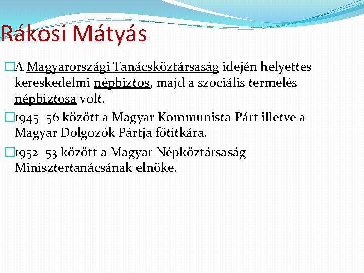 Rákosi Mátyás �A Magyarországi Tanácsköztársaság idején helyettes kereskedelmi népbiztos, majd a szociális termelés népbiztosa