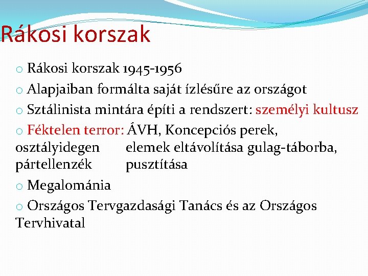 Rákosi korszak o Rákosi korszak 1945 -1956 o Alapjaiban formálta saját ízlésűre az országot