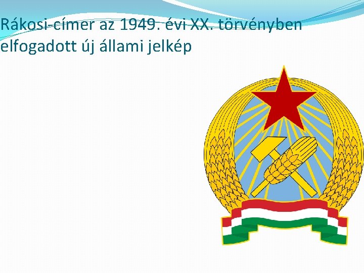 Rákosi-címer az 1949. évi XX. törvényben elfogadott új állami jelkép 