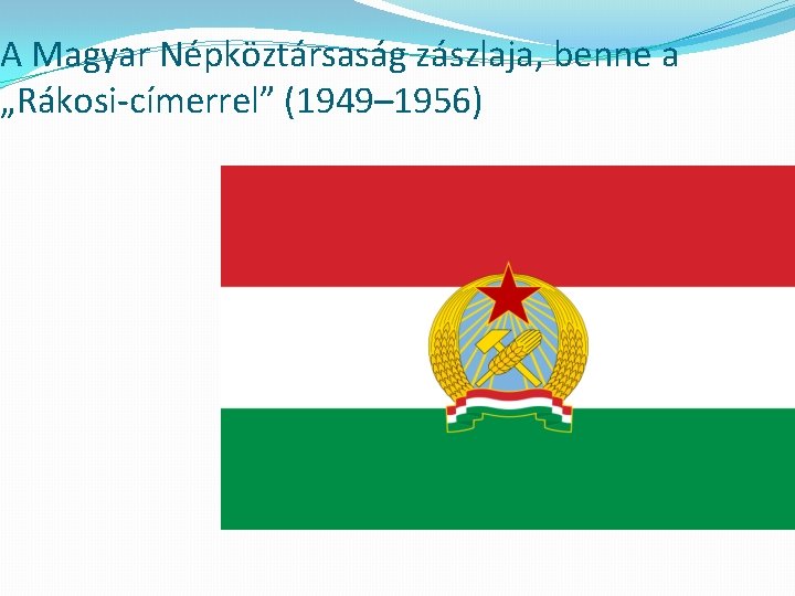 A Magyar Népköztársaság zászlaja, benne a „Rákosi-címerrel” (1949– 1956) 