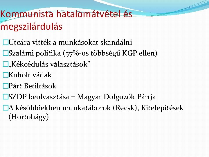 Kommunista hatalomátvétel és megszilárdulás �Utcára vitték a munkásokat skandálni �Szalámi politika (57%-os többségű KGP