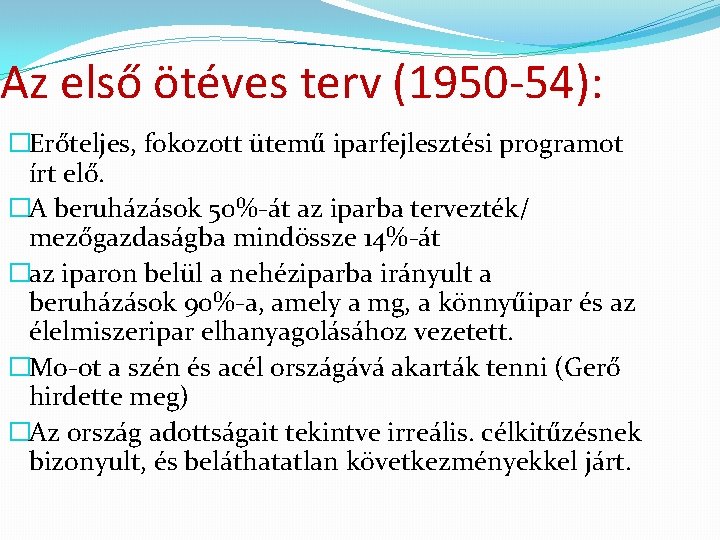 Az első ötéves terv (1950 -54): �Erőteljes, fokozott ütemű iparfejlesztési programot írt elő. �A