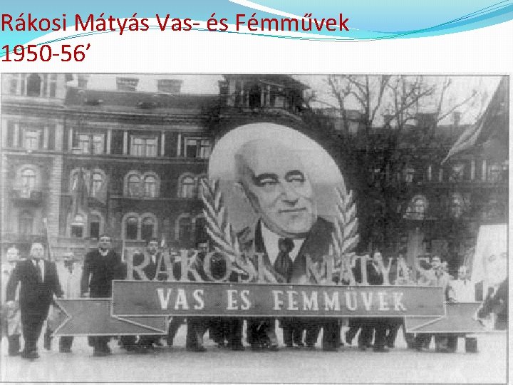 Rákosi Mátyás Vas- és Fémművek 1950 -56’ 