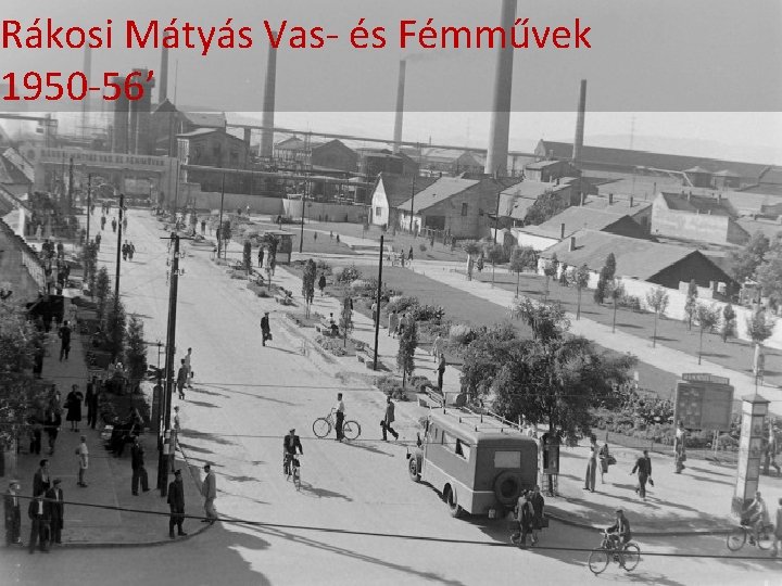 Rákosi Mátyás Vas- és Fémművek 1950 -56’ 