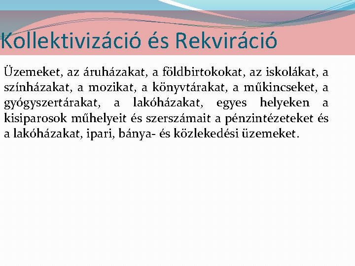 Kollektivizáció és Rekviráció Üzemeket, az áruházakat, a földbirtokokat, az iskolákat, a színházakat, a mozikat,