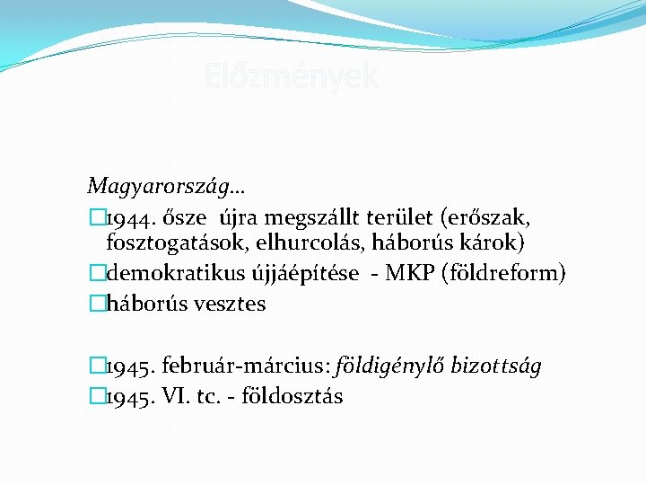 Előzmények Magyarország… � 1944. ősze újra megszállt terület (erőszak, fosztogatások, elhurcolás, háborús károk) �demokratikus