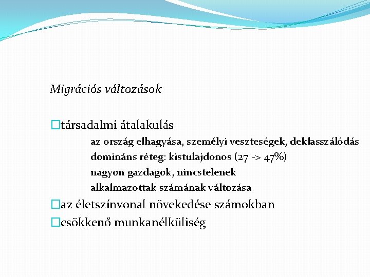 Migrációs változások �társadalmi átalakulás az ország elhagyása, személyi veszteségek, deklasszálódás domináns réteg: kistulajdonos (27