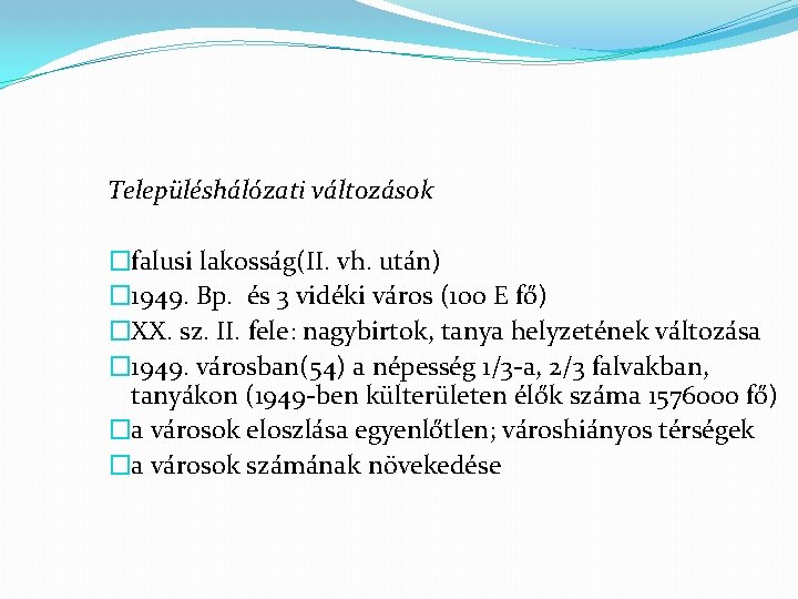 Településhálózati változások �falusi lakosság(II. vh. után) � 1949. Bp. és 3 vidéki város (100