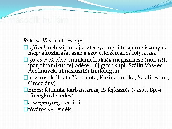 A második hullám Rákosi: Vas-acél országa � 2 fő cél: nehézipar fejlesztése; a mg.