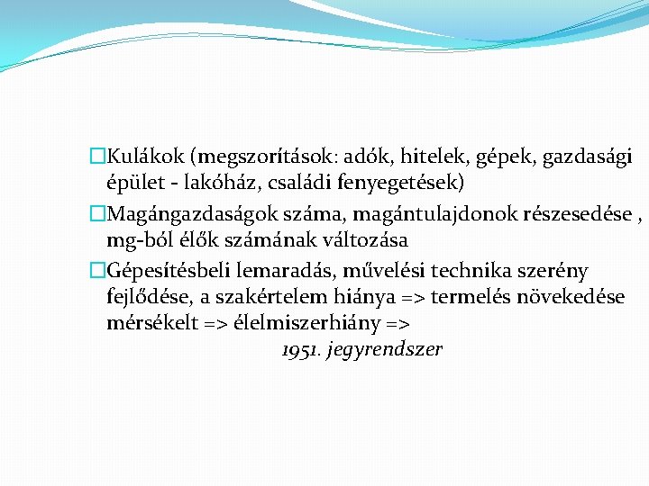 �Kulákok (megszorítások: adók, hitelek, gépek, gazdasági épület - lakóház, családi fenyegetések) �Magángazdaságok száma, magántulajdonok