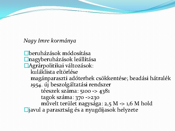 Nagy Imre kormánya �beruházások módosítása �nagyberuházások leállítása �Agrárpolitikai változások: kuláklista eltörlése magánparaszti adóterhek csökkentése;