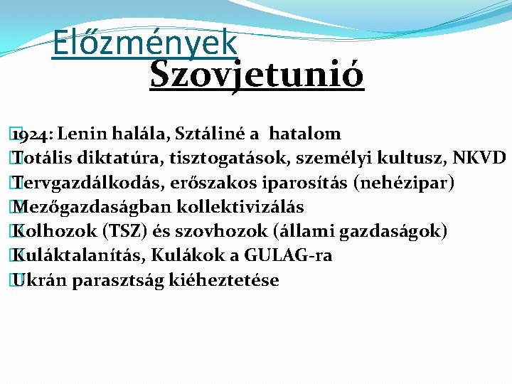 Előzmények Szovjetunió � 1924: Lenin halála, Sztáliné a hatalom � Totális diktatúra, tisztogatások, személyi