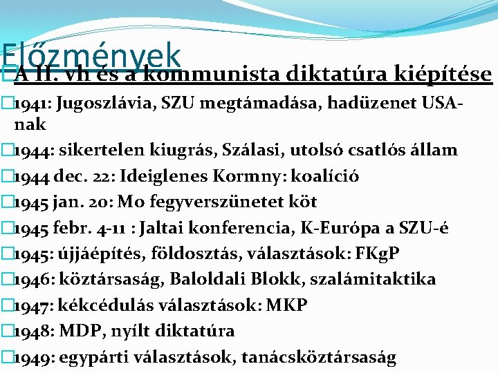 Előzmények �A II. vh és a kommunista diktatúra kiépítése � 1941: Jugoszlávia, SZU megtámadása,