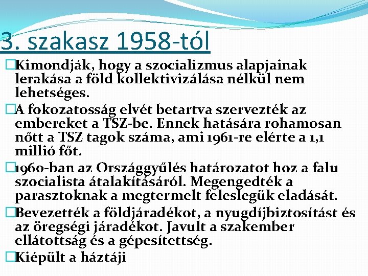 3. szakasz 1958 -tól �Kimondják, hogy a szocializmus alapjainak lerakása a föld kollektivizálása nélkül