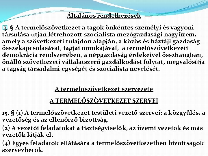 Általános rendelkezések � 3. § A termelőszövetkezet a tagok önkéntes személyi és vagyoni társulása