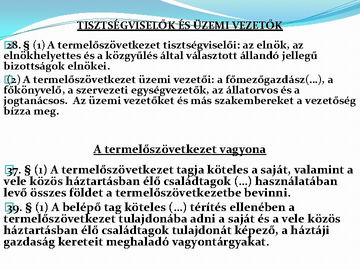 TISZTSÉGVISELŐK ÉS ÜZEMI VEZETŐK � 28. § (1) A termelőszövetkezet tisztségviselői: az elnök, az