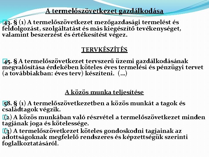 A termelőszövetkezet gazdálkodása � 43. § (1) A termelőszövetkezet mezőgazdasági termelést és feldolgozást, szolgáltatást