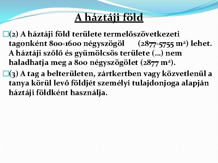 A háztáji föld �(2) A háztáji föld területe termelőszövetkezeti tagonként 800 -1600 négyszögöl (2877