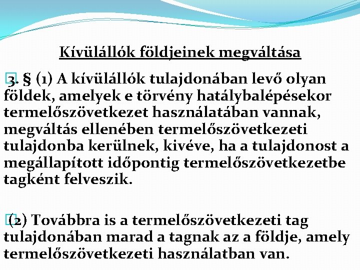 Kívülállók földjeinek megváltása � 3. § (1) A kívülállók tulajdonában levő olyan földek, amelyek