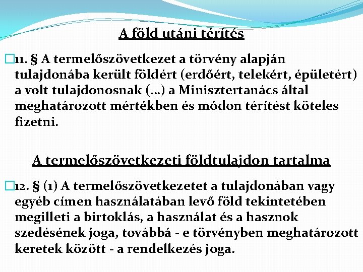 A föld utáni térítés � 11. § A termelőszövetkezet a törvény alapján tulajdonába került