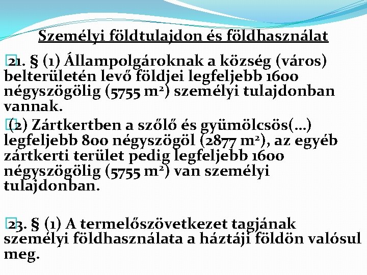 Személyi földtulajdon és földhasználat � 21. § (1) Állampolgároknak a község (város) belterületén levő