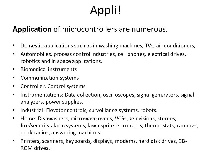 Appli! Application of microcontrollers are numerous. • Domestic applications such as in washing machines,