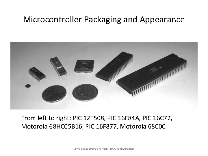 Microcontroller Packaging and Appearance From left to right: PIC 12 F 508, PIC 16 Microcontroller Packaging and Appearance From left to right: PIC 12 F 508, PIC 16