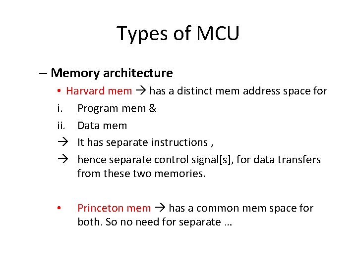 Types of MCU – Memory architecture • Harvard mem has a distinct mem address