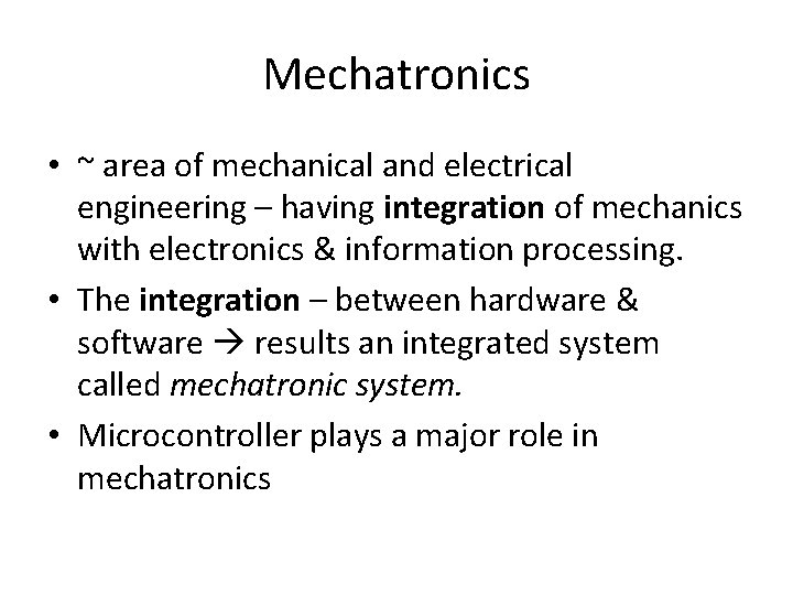 Mechatronics • ~ area of mechanical and electrical engineering – having integration of mechanics