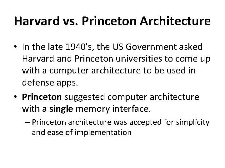 Harvard vs. Princeton Architecture • In the late 1940's, the US Government asked Harvard
