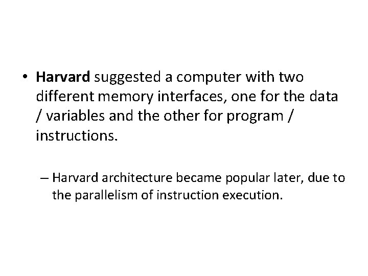  • Harvard suggested a computer with two different memory interfaces, one for the