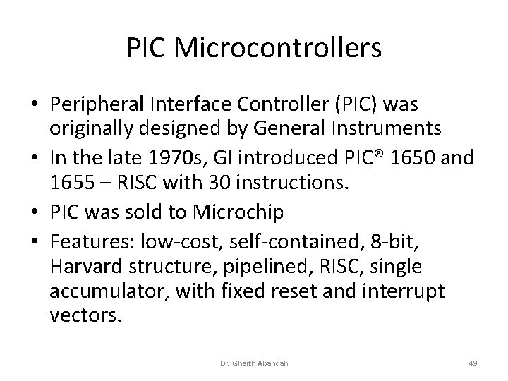 PIC Microcontrollers • Peripheral Interface Controller (PIC) was originally designed by General Instruments •