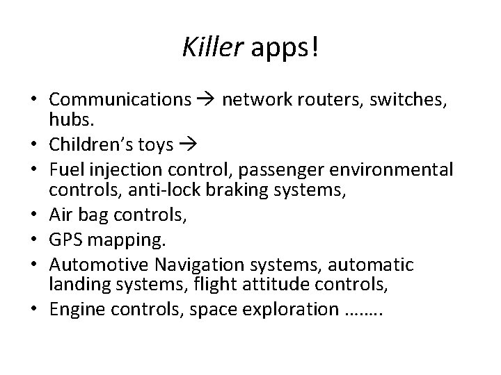 Killer apps! • Communications network routers, switches, hubs. • Children’s toys • Fuel injection