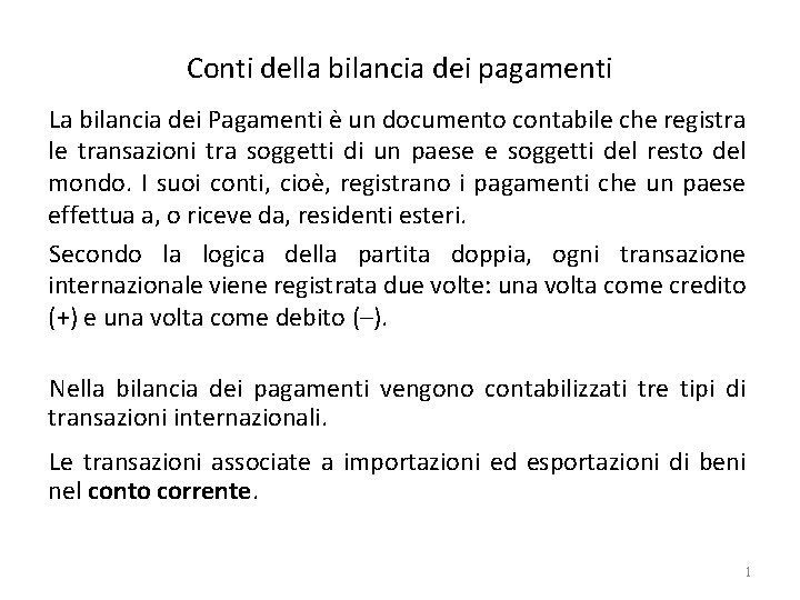Conti della bilancia dei pagamenti La bilancia dei Pagamenti è un documento contabile che