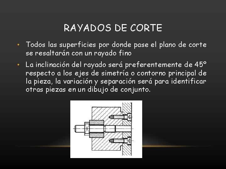 RAYADOS DE CORTE • Todos las superficies por donde pase el plano de corte