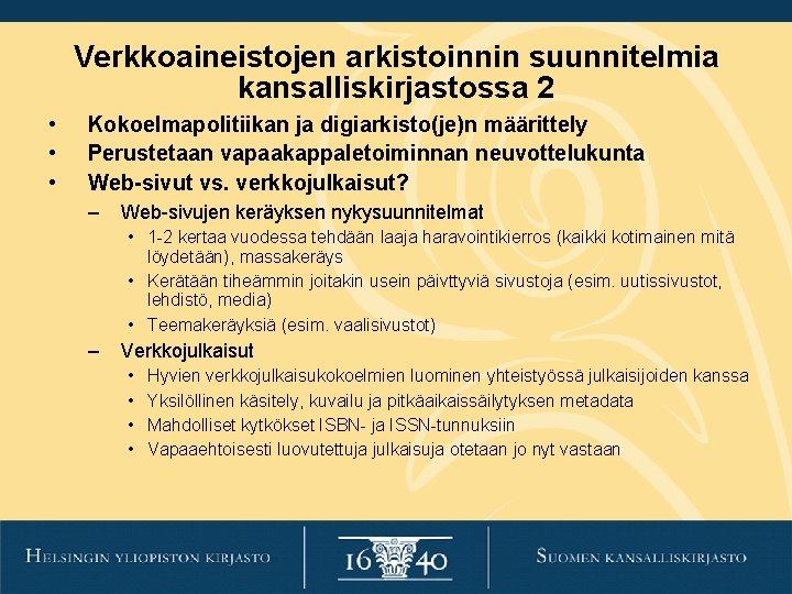 Verkkoaineistojen arkistoinnin suunnitelmia kansalliskirjastossa 2 • • • Kokoelmapolitiikan ja digiarkisto(je)n määrittely Perustetaan vapaakappaletoiminnan Verkkoaineistojen arkistoinnin suunnitelmia kansalliskirjastossa 2 • • • Kokoelmapolitiikan ja digiarkisto(je)n määrittely Perustetaan vapaakappaletoiminnan