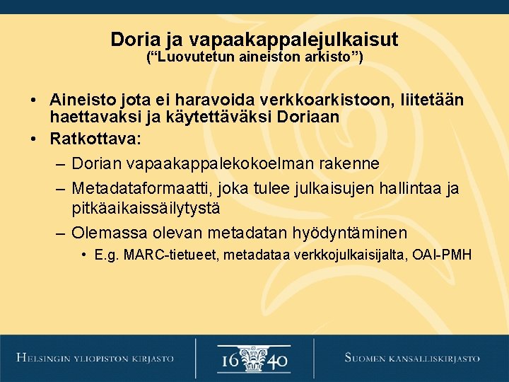 Doria ja vapaakappalejulkaisut (“Luovutetun aineiston arkisto”) • Aineisto jota ei haravoida verkkoarkistoon, liitetään haettavaksi Doria ja vapaakappalejulkaisut (“Luovutetun aineiston arkisto”) • Aineisto jota ei haravoida verkkoarkistoon, liitetään haettavaksi