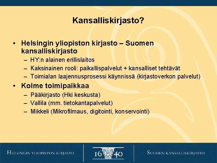 Kansalliskirjasto? • Helsingin yliopiston kirjasto – Suomen kansalliskirjasto – HY: n alainen erillislaitos – Kansalliskirjasto? • Helsingin yliopiston kirjasto – Suomen kansalliskirjasto – HY: n alainen erillislaitos –