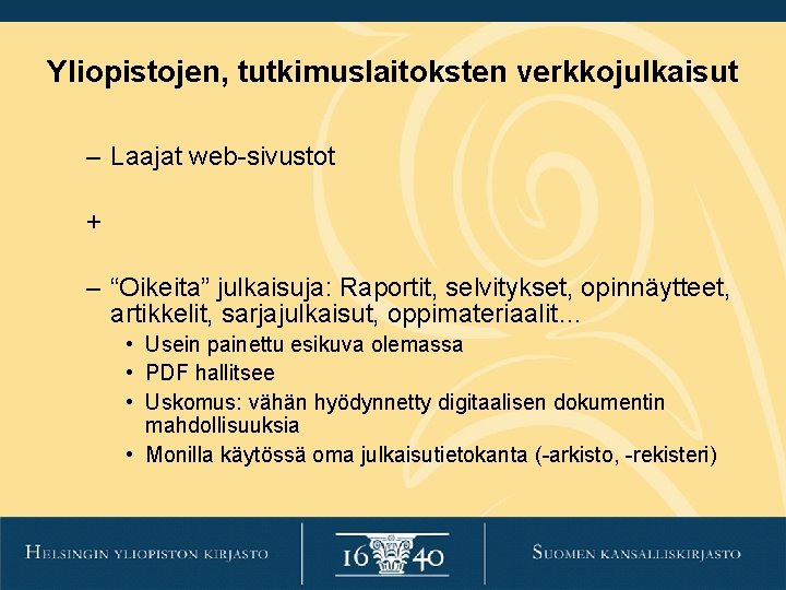 Yliopistojen, tutkimuslaitoksten verkkojulkaisut – Laajat web-sivustot + – “Oikeita” julkaisuja: Raportit, selvitykset, opinnäytteet, artikkelit, Yliopistojen, tutkimuslaitoksten verkkojulkaisut – Laajat web-sivustot + – “Oikeita” julkaisuja: Raportit, selvitykset, opinnäytteet, artikkelit,