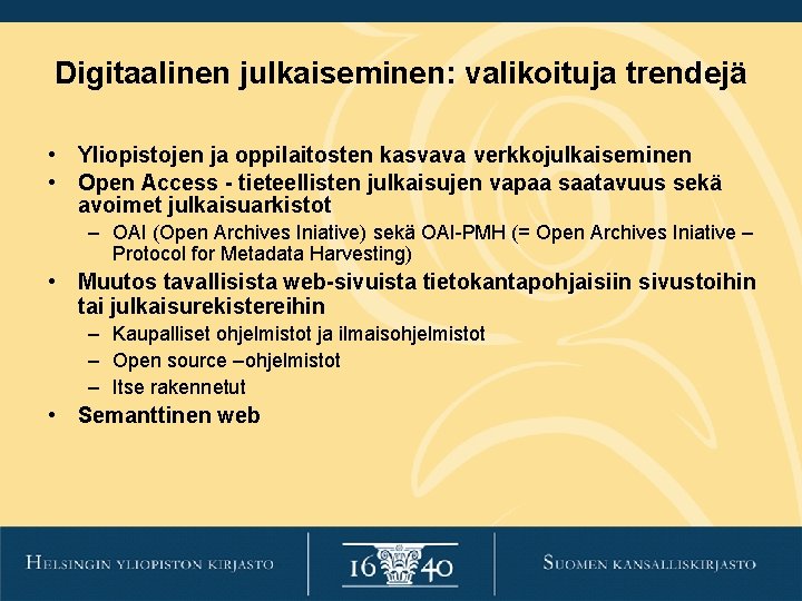 Digitaalinen julkaiseminen: valikoituja trendejä • Yliopistojen ja oppilaitosten kasvava verkkojulkaiseminen • Open Access - Digitaalinen julkaiseminen: valikoituja trendejä • Yliopistojen ja oppilaitosten kasvava verkkojulkaiseminen • Open Access -