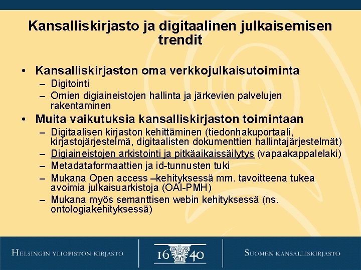 Kansalliskirjasto ja digitaalinen julkaisemisen trendit • Kansalliskirjaston oma verkkojulkaisutoiminta – Digitointi – Omien digiaineistojen Kansalliskirjasto ja digitaalinen julkaisemisen trendit • Kansalliskirjaston oma verkkojulkaisutoiminta – Digitointi – Omien digiaineistojen