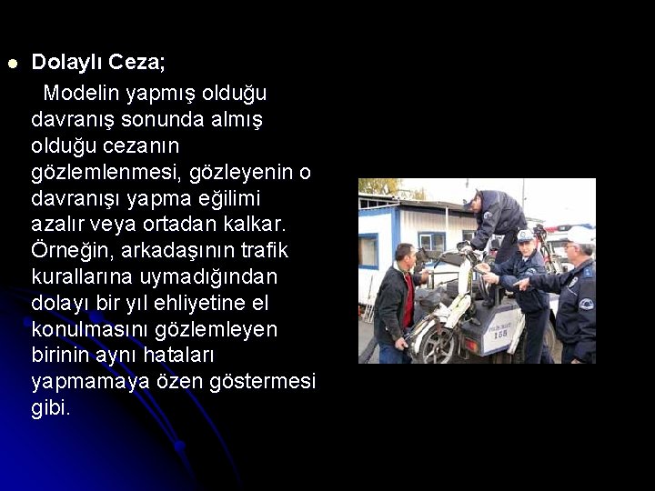 l Dolaylı Ceza; Modelin yapmış olduğu davranış sonunda almış olduğu cezanın gözlemlenmesi, gözleyenin o