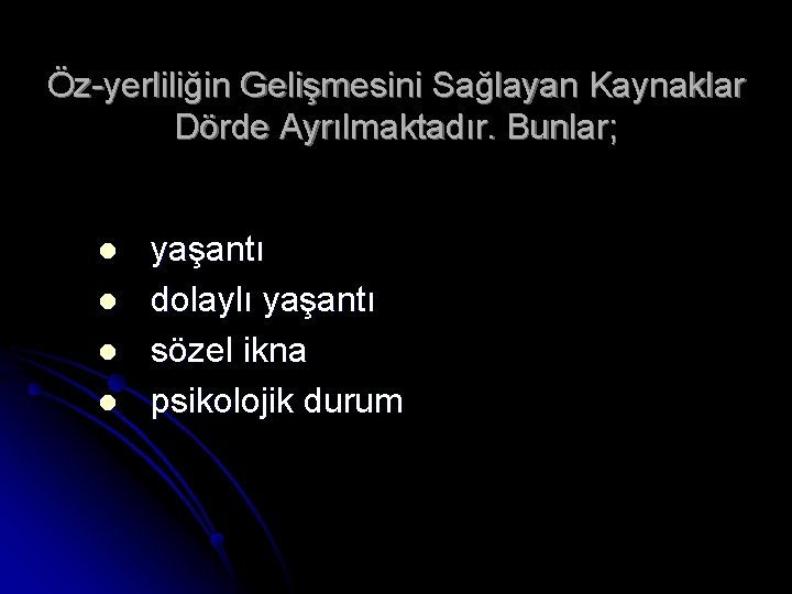 Öz-yerliliğin Gelişmesini Sağlayan Kaynaklar Dörde Ayrılmaktadır. Bunlar; l l yaşantı dolaylı yaşantı sözel ikna