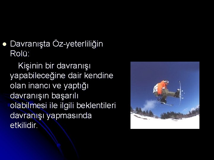 l Davranışta Öz-yeterliliğin Rolü: Kişinin bir davranışı yapabileceğine dair kendine olan inancı ve yaptığı