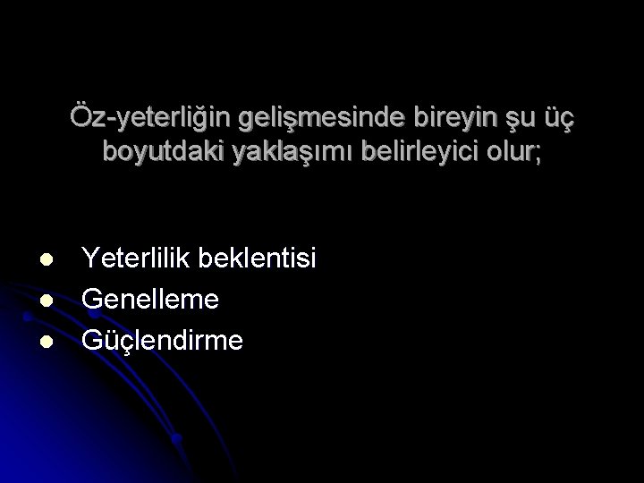 Öz-yeterliğin gelişmesinde bireyin şu üç boyutdaki yaklaşımı belirleyici olur; l l l Yeterlilik beklentisi