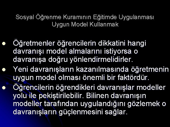 Sosyal Öğrenme Kuramının Eğitimde Uygulanması Uygun Model Kullanmak l l l Öğretmenler öğrencilerin dikkatini