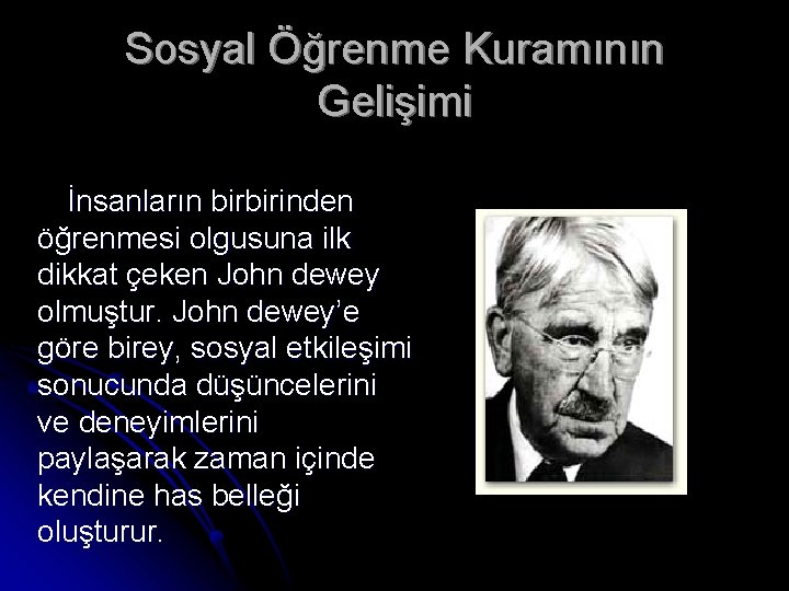 Sosyal Öğrenme Kuramının Gelişimi İnsanların birbirinden öğrenmesi olgusuna ilk dikkat çeken John dewey olmuştur.