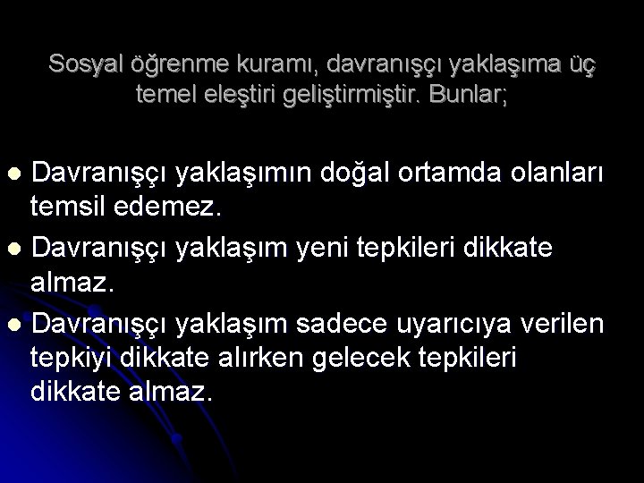 Sosyal öğrenme kuramı, davranışçı yaklaşıma üç temel eleştiri geliştirmiştir. Bunlar; Davranışçı yaklaşımın doğal ortamda