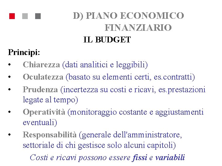 D) PIANO ECONOMICO FINANZIARIO IL BUDGET Princìpi: • Chiarezza (dati analitici e leggibili) •