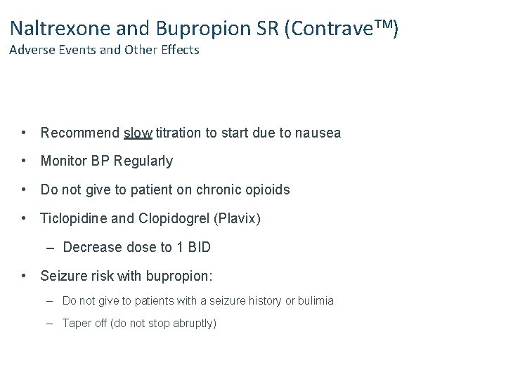 Naltrexone and Bupropion SR (Contrave ) Adverse Events and Other Effects • Recommend slow